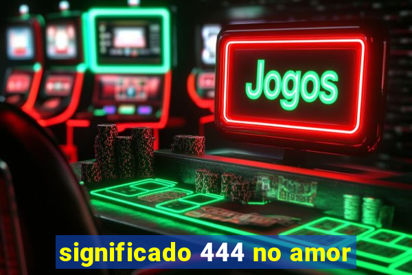 significado 444 no amor